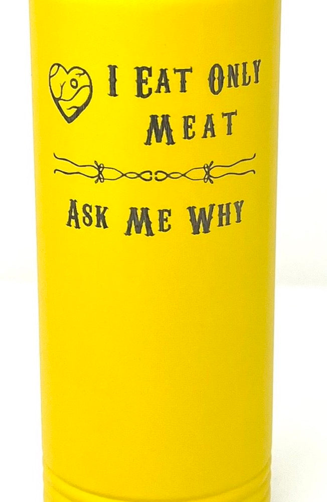20 oz Water Bottle - I Eat Only Meat - Ask Me Why